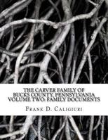 The Carver Family of Bucks County, Pennsylvania Volume Two: Family Documents: Family Documents 1985894912 Book Cover