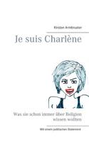 Je suis Charlène: Was sie schon immer über Religion wissen wollten 3734757304 Book Cover