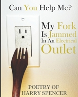 My Fork Is Jammed In An Electrical Outlet!: Can You Help Me? B0FQ4B248W Book Cover