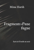 Fragments d'une fugue: Suivi de Fondu au noir (French Edition) B0DPJLJX6Z Book Cover