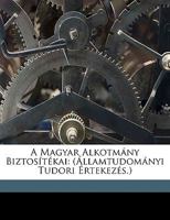 A Magyar Alkotmány Biztosítékai: (Államtudományi Tudori Értekezés.) 1149241535 Book Cover