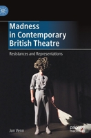 Madness in Contemporary British Theatre: Resistances and Representations 3030797813 Book Cover