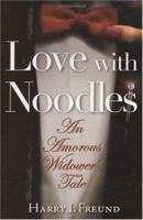 Love with Noodles: An Amorous Widower's Tale 078671798X Book Cover