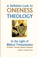 A Definitive Look at Oneness Theology: In the Light of Biblical Trinitarianism 1530334594 Book Cover