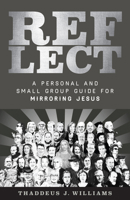 Reflect: A Personal and Small Group Guide for Mirroring Jesus 1683592816 Book Cover