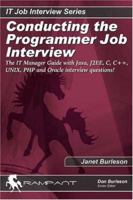 Conducting the Programmer Job Interview: The IT Manager Guide with Java, J2EE, C, C++, UNIX, PHP and Oracle interview questions! (IT Job Interview series) 0974599328 Book Cover