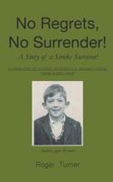 No Regrets, No Surrender! A Story of a Stroke Survivor! 1785078844 Book Cover