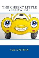 The Cheeky Little Yellow Car 1515379531 Book Cover