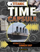 A Titanic Time Capsule: Artifacts of the Sunken Ship 1543592333 Book Cover