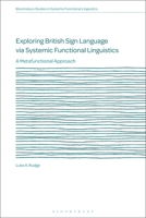 Exploring British Sign Language via Systemic Functional Linguistics: A Metafunctional Approach 1350334308 Book Cover