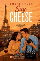 Say Cheese: The Way to a Woman’s Heart Romantic Comedy (Destination Wedding Trilogy) 1633030296 Book Cover