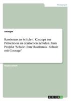 Rassismus an Schulen. Konzept zur Prävention an deutschen Schulen. Zum Projekt Schule ohne Rassismus - Schule mit Courage 3668588945 Book Cover