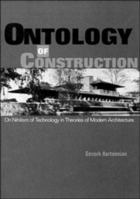 Ontology of Construction: On Nihilism of Technology and Theories of Modern Architecture 0521586453 Book Cover