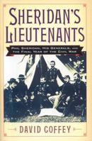 Sheridan's Lieutenants: Phil Sheridan, His Generals, and the Final Year of the Civil War. (American Crisis Series) 0742543064 Book Cover