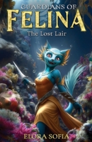 Guardians of Felina: The Lost Lair 1735495875 Book Cover
