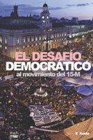 El Desafío Democrático: Al movimiento del 15-M 8461535855 Book Cover