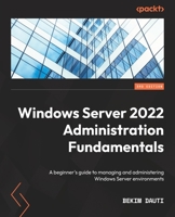 Windows Server 2022 Administration Fundamentals: A beginner's guide to managing and administering Windows Server environments, 3rd Edition 1803232153 Book Cover