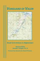 Vanguard of Valor. Volume II: Small Unit Actions in Afghanistan 1494392674 Book Cover