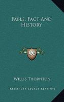 Fable, Fact And History 0548449694 Book Cover