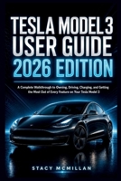 Tesla Model 3 User Guide - 2026 Edition: A Complete Walkthrough to Owning, Driving, Charging, and Getting the Most Out of Every Feature on Your Tesla Model 3 (From Setup to Mastery) B0H346XPJV Book Cover