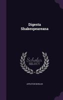 Digest Shakespeareanae: Being a Topical Index of Printed Matter (Other Than Literary or Esthetic Commentary or Criticism) Relating to William Shakespeare, or the Shakespearean Plays and Poems Printed  0548758921 Book Cover
