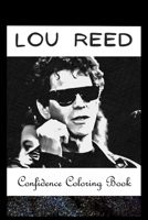 Confidence Coloring Book: Lou Reed Inspired Designs For Building Self Confidence And Unleashing Imagination B09426WT2Q Book Cover