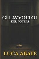 Gli avvoltoi del potere: Un noir italiano tra segreti di Stato, corruzione e il prezzo della verità B0G2BQXX8V Book Cover