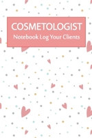 cosmetologist Notebook Log Your Clients: The Perfect Notebook For The cosmetologist Who Loves What They Do. 1706370296 Book Cover