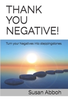 THANK YOU NEGATIVE!: Turn your Negatives into Steppingstones B0884JYGGG Book Cover
