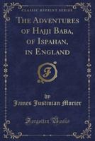 The Adventures Of Hajji Baba Of Ispahan, In England B00086Z312 Book Cover