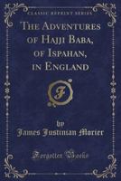 The Adventures Of Hajji Baba Of Ispahan, In England 8026860284 Book Cover