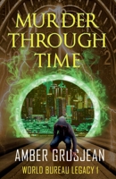 Murder Through Time (World Bureau Legacy) B0DPY33NP6 Book Cover