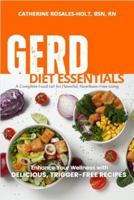 GERD Diet Essentials A Complete Food List for Flavorful, Heartburn-Free Living: Enhance Your Wellness with Delicious, Trigger-Free Recipes 1966232209 Book Cover