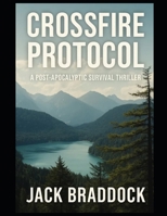Crossfire Protocol: A Post-Apocalyptic Survival Thriller (The Cole Vandermeer Series) B0G6KJ81KN Book Cover