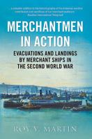 Merchantmen in Action: Evacuations and Landings by Merchant Ships in the Second World War 178155045X Book Cover