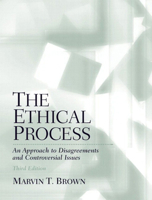 The Ethical Process: An Approach to Disagreements and Controversial Issues 0130988898 Book Cover