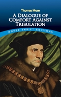 A Dialogue of Comfort Against Tribulation 0486811174 Book Cover