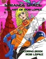 Strange Space: the Art of Rob Lopez Coloring Book 1987423704 Book Cover