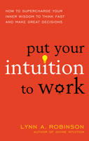 Put Your Intuition to Work: How to Supercharge Your Inner Wisdom to Think Fast and Make Great Decisions 163265055X Book Cover