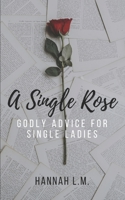 A Single Rose: Godly Advice for Single Women 1096340372 Book Cover