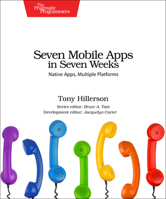 Seven Mobile Apps in Seven Weeks: Native Apps, Multiple Platforms 1680501488 Book Cover