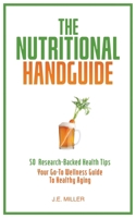 The Nutritional Handguide: 50 Research-Backed Health Tips - Your Go-To Wellness Guide To Healthy Aging B0FVSQDTWJ Book Cover