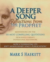 A Deeper Song: Reflections from The Prophet: Meditations on the 101 Most Compelling Quotations from Kahlil Gibran's Inspirational Mas B09X83W1KJ Book Cover