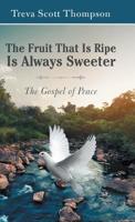 The Fruit That Is Ripe Is Always Sweeter : The Gospel of Peace 1973654512 Book Cover