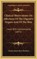 Clinical Observations on Affections of the Digestive Organs and of the Skin 1436808626 Book Cover