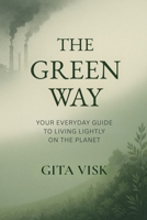 The Green Way: Your Everyday Guide to Living Lightly on the Planet B0FWC57LLR Book Cover