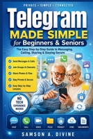 Telegram Made Simple for Beginners & Seniors: Master Private Messaging, Groups, Channels, Voice Calls, Video Chats, File Sharing, and Everyday ... Step-by-Step Lessons (APP GUIDE SOLUTIONS) B0H6DY7TZH Book Cover