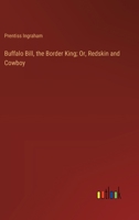 Buffalo Bill, the Border King; Or, Redskin and Cowboy 3368916610 Book Cover