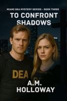 To Confront Shadows: Miami DEA Mystery Series - Book Three 1956648585 Book Cover