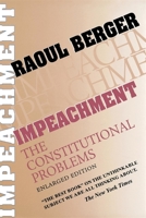 Impeachment: The Constitutional Problems, Enlarged Edition (Studies in legal history) 0674444787 Book Cover